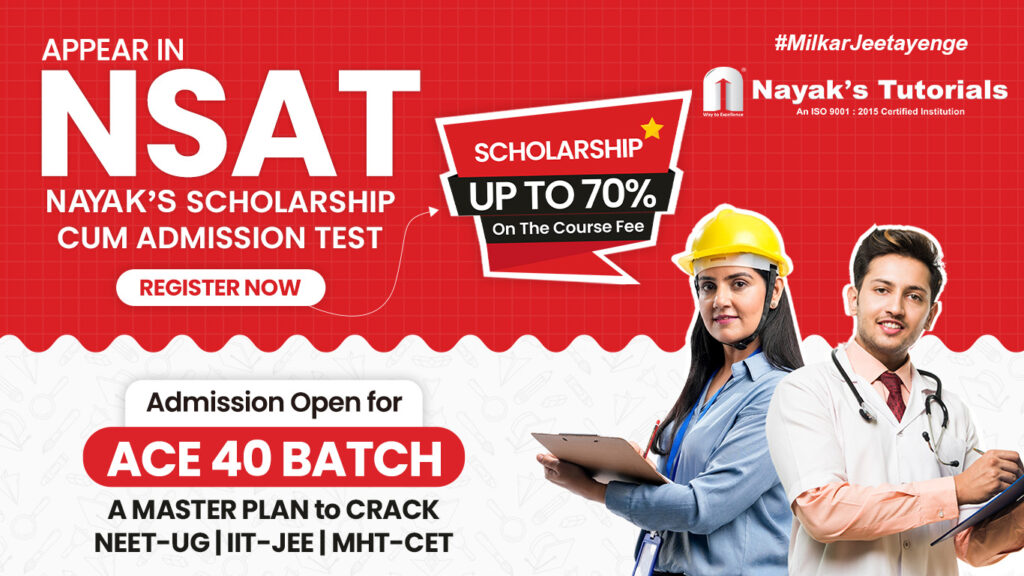 Nayak's Scholarship cum admission test. Admission Open in ACE 40 Batch - A Masterplan to crack NEET-UG, IIT-JEE, MHT-CET